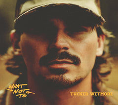 Tucker Wetmore - What Not To [Explicit Content] - (Parental Advisory Explicit Lyrics) - [CD]