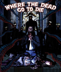 Where the Dead Go to Die - [Blu-ray]
