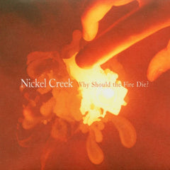Nickel Creek - Why Should The Fire Die? - (180 Gram ) - [Vinyl]