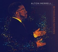 Alton Merrell - Witholding Nothing - [CD]